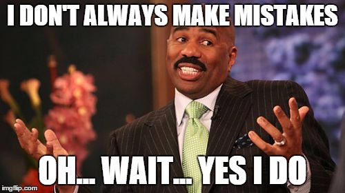 Steve Harvey Meme | I DON'T ALWAYS MAKE MISTAKES; OH... WAIT... YES I DO | image tagged in memes,steve harvey | made w/ Imgflip meme maker