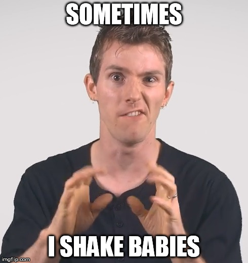 Linus | SOMETIMES; I SHAKE BABIES | image tagged in linus | made w/ Imgflip meme maker