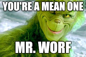 YOU'RE A MEAN ONE MR. WORF | image tagged in grinch | made w/ Imgflip meme maker