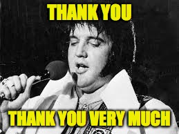 THANK YOU THANK YOU VERY MUCH | made w/ Imgflip meme maker