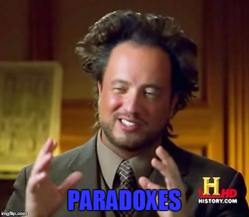 Ancient Aliens Meme | PARADOXES | image tagged in memes,ancient aliens | made w/ Imgflip meme maker