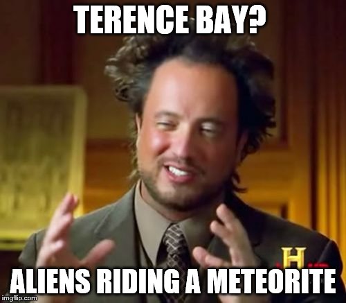 Ancient Aliens Meme | TERENCE BAY? ALIENS RIDING A METEORITE | image tagged in memes,ancient aliens | made w/ Imgflip meme maker
