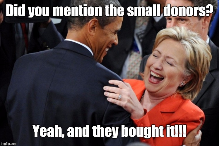 Hillary Laughing  | Did you mention the small donors? Yeah, and they bought it!!! | image tagged in hillary laughing | made w/ Imgflip meme maker