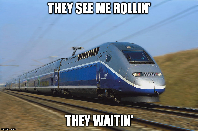 CHOO CHOO Kurwa | THEY SEE ME ROLLIN'; THEY WAITIN' | image tagged in train,meme,they see me rolling | made w/ Imgflip meme maker