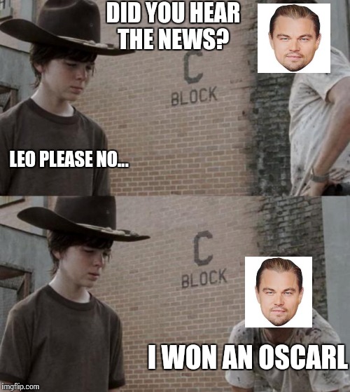 Good for Leo.  | DID YOU HEAR THE NEWS? LEO PLEASE NO... I WON AN OSCARL | image tagged in memes,rick and carl,leo,funny | made w/ Imgflip meme maker