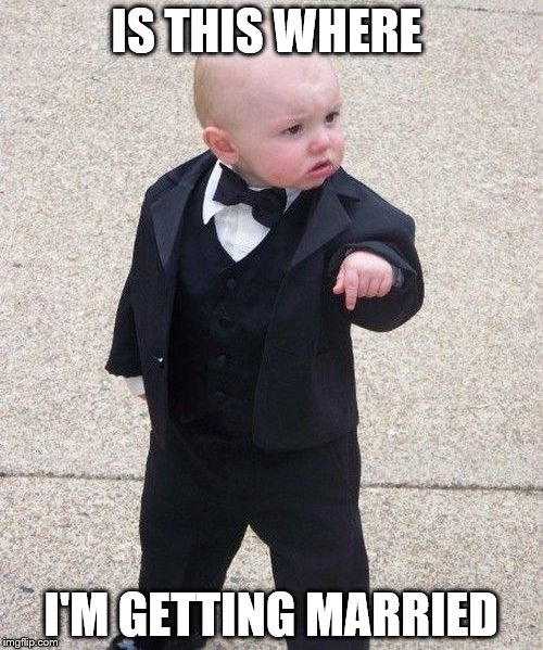 Baby Godfather Meme | IS THIS WHERE; I'M GETTING MARRIED | image tagged in memes,baby godfather | made w/ Imgflip meme maker