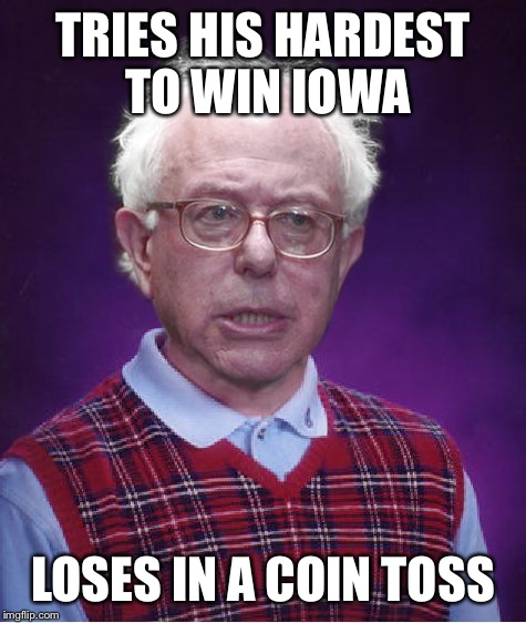 Bad Luck Bernie | TRIES HIS HARDEST TO WIN IOWA; LOSES IN A COIN TOSS | image tagged in bad luck bernie | made w/ Imgflip meme maker