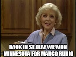 Back in St. Olaf | BACK IN ST.OLAF WE WON MINNESOTA FOR MARCO RUBIO | image tagged in minnesota,the golden girls,marco rubio,memes,republican | made w/ Imgflip meme maker