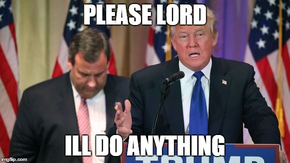 PLEASE LORD; ILL DO ANYTHING | image tagged in chris christie | made w/ Imgflip meme maker