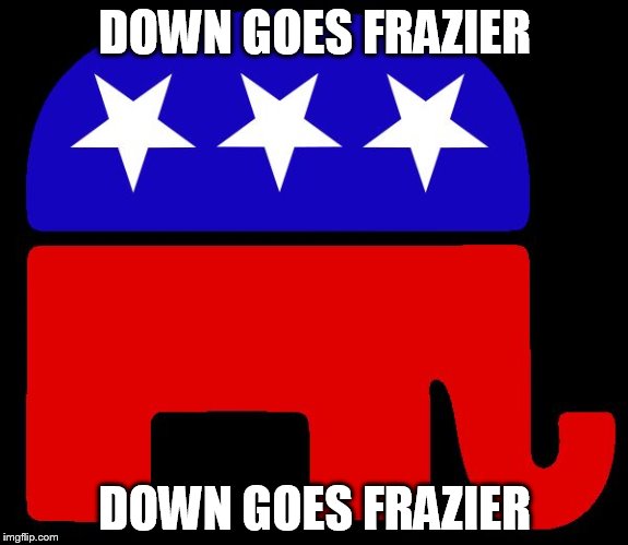 Republican logo | DOWN GOES FRAZIER; DOWN GOES FRAZIER | image tagged in republican logo | made w/ Imgflip meme maker