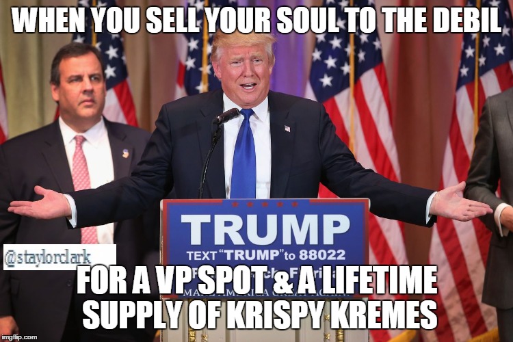 WHEN YOU SELL YOUR SOUL TO THE DEBIL; FOR A VP SPOT & A LIFETIME SUPPLY OF KRISPY KREMES | image tagged in super tuesday,potus,donald trump,trump,republicans | made w/ Imgflip meme maker