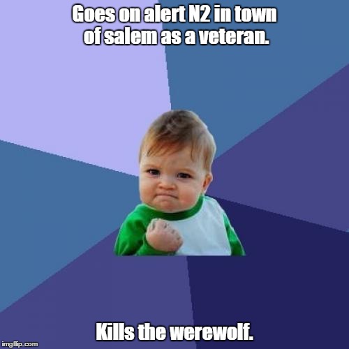 Success Kid |  Goes on alert N2 in town of salem as a veteran. Kills the werewolf. | image tagged in memes,success kid | made w/ Imgflip meme maker