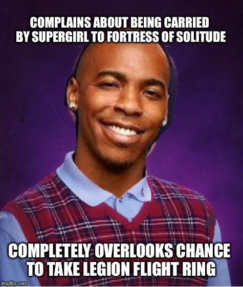 COMPLAINS ABOUT BEING CARRIED BY SUPERGIRL TO FORTRESS OF SOLITUDE; COMPLETELY OVERLOOKS CHANCE TO TAKE LEGION FLIGHT RING | image tagged in just jinxed jimmy | made w/ Imgflip meme maker