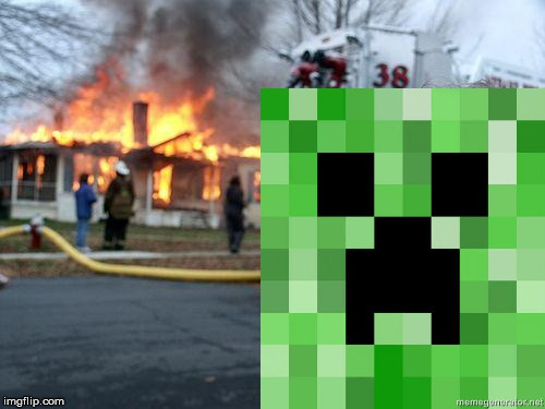 Disaster Creeper | image tagged in creeper,disaster girl | made w/ Imgflip meme maker