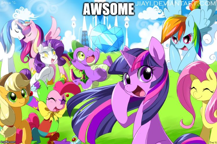 My Little Pony | AWSOME | image tagged in my little pony | made w/ Imgflip meme maker