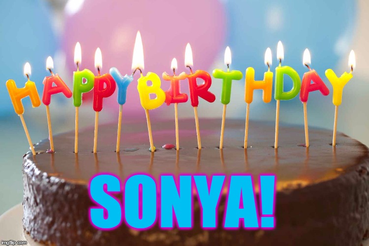 birthday cake | SONYA! | image tagged in birthday cake | made w/ Imgflip meme maker