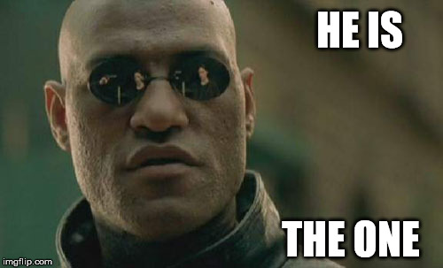 Matrix Morpheus Meme | HE IS; THE ONE | image tagged in memes,matrix morpheus | made w/ Imgflip meme maker