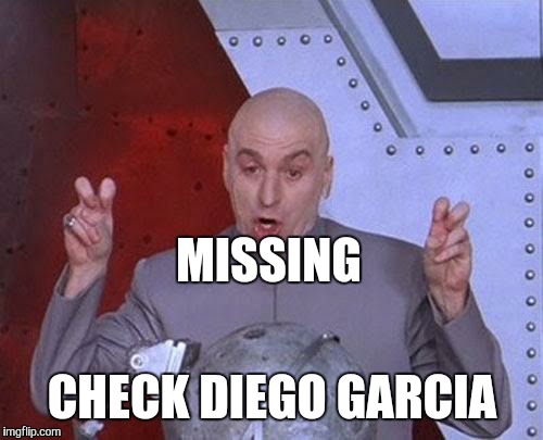 Dr Evil Laser Meme | MISSING CHECK DIEGO GARCIA | image tagged in memes,dr evil laser | made w/ Imgflip meme maker