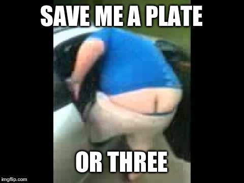 SAVE ME A PLATE OR THREE | made w/ Imgflip meme maker