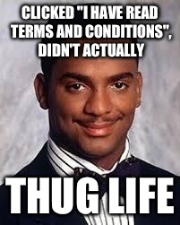 CLICKED "I HAVE READ TERMS AND CONDITIONS", DIDN'T ACTUALLY THUG LIFE | made w/ Imgflip meme maker