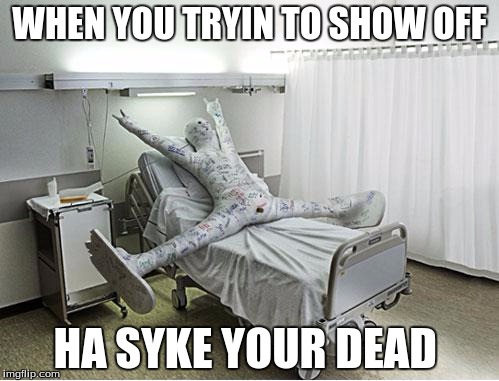 failsnowboarding | WHEN YOU TRYIN TO SHOW OFF; HA SYKE YOUR DEAD | image tagged in failsnowboarding | made w/ Imgflip meme maker