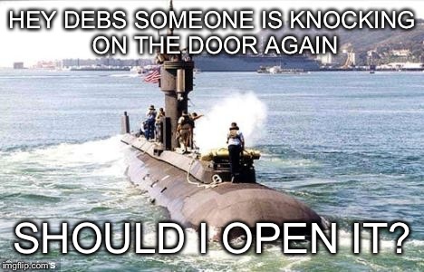 HEY DEBS SOMEONE IS KNOCKING ON THE DOOR AGAIN SHOULD I OPEN IT? | made w/ Imgflip meme maker