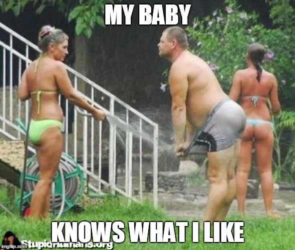 MY BABY KNOWS WHAT I LIKE | made w/ Imgflip meme maker