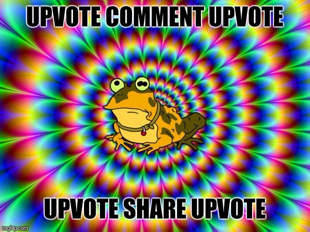 Hypnotoad | UPVOTE COMMENT UPVOTE; UPVOTE SHARE UPVOTE | image tagged in hypnotoad | made w/ Imgflip meme maker
