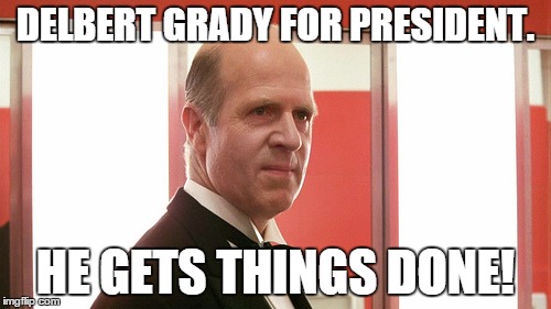 Delbert for President | DELBERT GRADY FOR PRESIDENT. HE GETS THINGS DONE! | image tagged in delbert grady,stanley kubrick,the shining,politics,funny memes | made w/ Imgflip meme maker