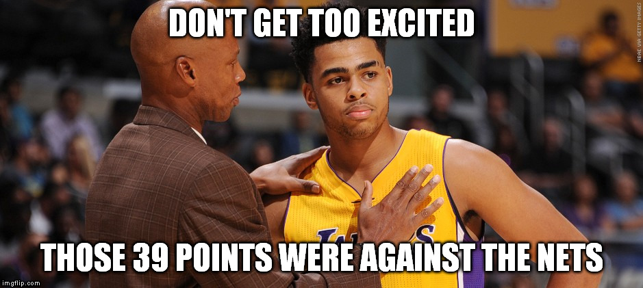 Byron Scott and D'Angelo Russell | DON'T GET TOO EXCITED; THOSE 39 POINTS WERE AGAINST THE NETS | image tagged in byron scott and d'angelo russell | made w/ Imgflip meme maker
