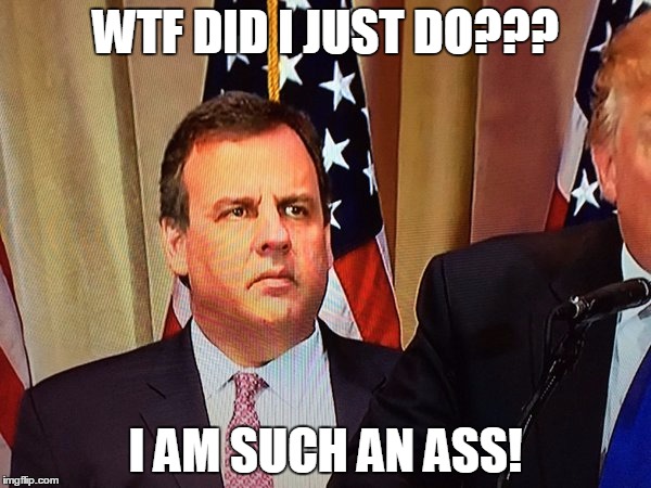 Chris Christie | WTF DID I JUST DO??? I AM SUCH AN ASS! | image tagged in chris christie | made w/ Imgflip meme maker