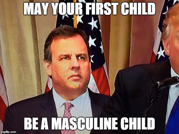 MAY YOUR FIRST CHILD; BE A MASCULINE CHILD | image tagged in christieblank | made w/ Imgflip meme maker