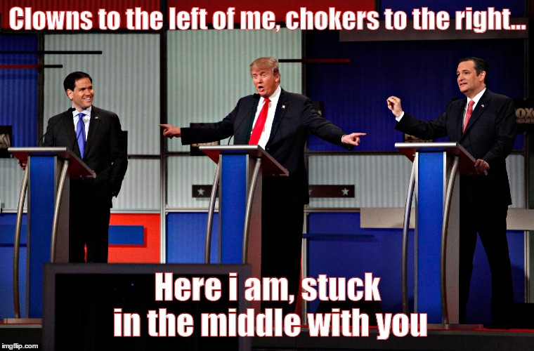 Trump Theme Song | Clowns to the left of me, chokers to the right... Here i am, stuck in the middle with you | image tagged in donald trump | made w/ Imgflip meme maker