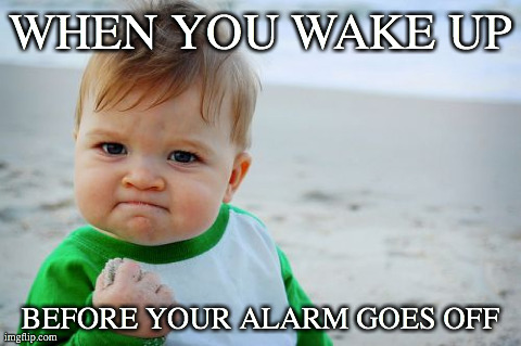 Success Kid Original Meme | WHEN YOU WAKE UP BEFORE YOUR ALARM GOES OFF | image tagged in memes,success kid original | made w/ Imgflip meme maker