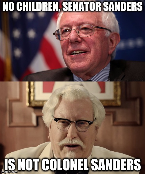 Mistaken Sanders | NO CHILDREN, SENATOR SANDERS; IS NOT COLONEL SANDERS | image tagged in bernie sanders | made w/ Imgflip meme maker