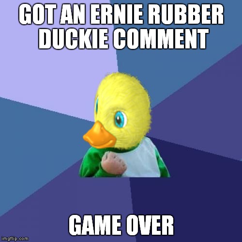 Success Kid Meme | GOT AN ERNIE RUBBER DUCKIE COMMENT GAME OVER | image tagged in memes,success kid | made w/ Imgflip meme maker