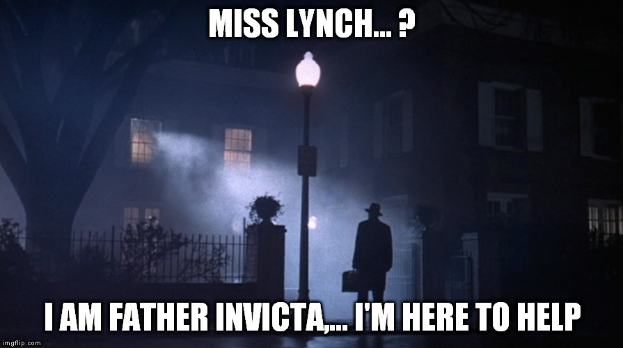 MISS LYNCH... ? I AM FATHER INVICTA,... I'M HERE TO HELP | made w/ Imgflip meme maker