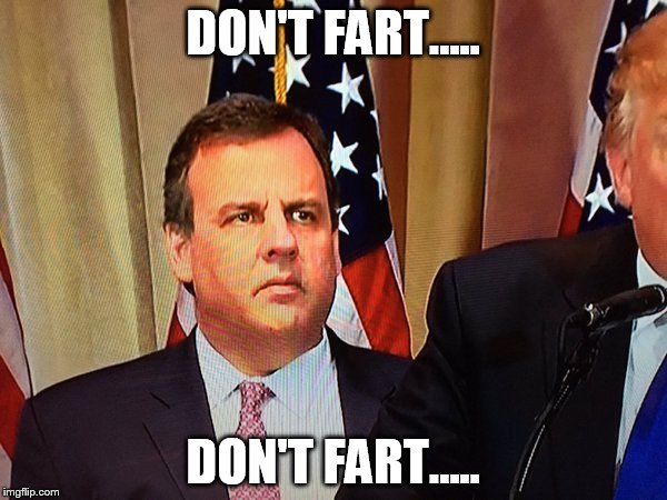 Chris Christie |  DON'T FART..... DON'T FART..... | image tagged in chris christie,donald trump,republicans,funny memes,funny meme | made w/ Imgflip meme maker