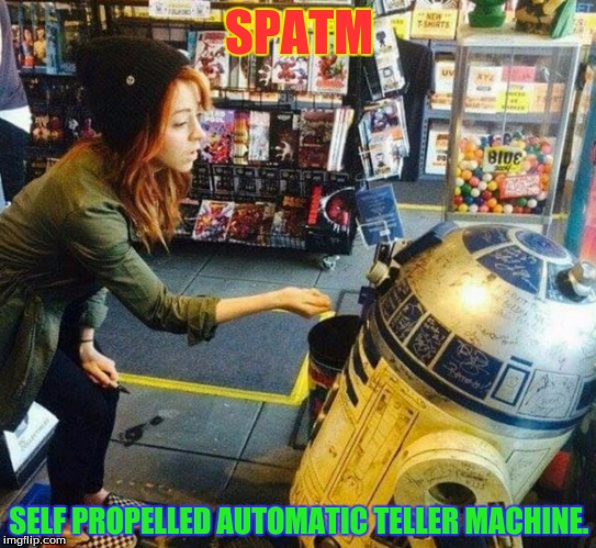 SPATM; SELF PROPELLED AUTOMATIC TELLER MACHINE. | image tagged in movies,humor | made w/ Imgflip meme maker