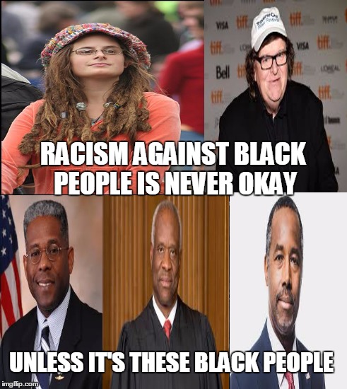 This was just going to be a college liberal meme, but this was the only template I could use to fit the bottom three  |  RACISM AGAINST BLACK PEOPLE IS NEVER OKAY; UNLESS IT'S THESE BLACK PEOPLE | image tagged in memes,college liberal,michael moore,ben carson,clarence thomas,racism | made w/ Imgflip meme maker