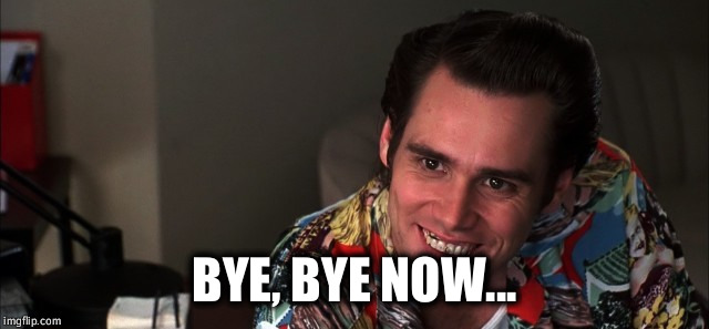 Ace Ventura Adiós ahora |  Adiós, adiós ahora ... |  imagen etiquetada en ace ventura bye bye ahora |  hecho con imgflip meme maker
