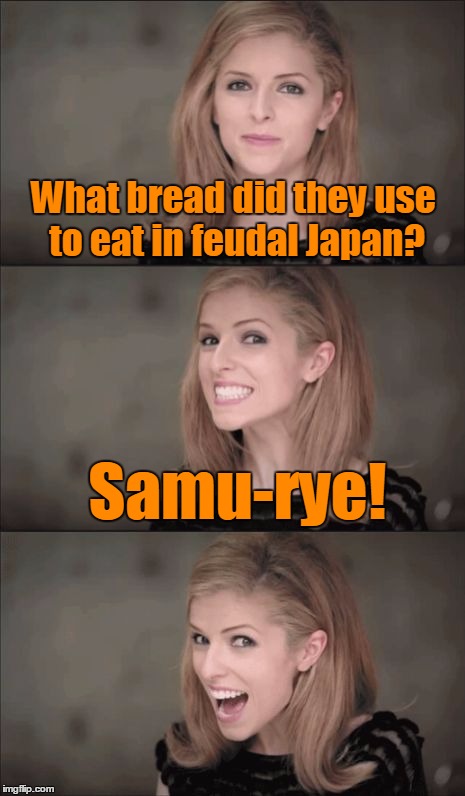The cultural ambassador | What bread did they use to eat in feudal Japan? Samu-rye! | image tagged in bad pun anna kendrick,memes,funny,funny memes,anna kendrick,feudal japan | made w/ Imgflip meme maker