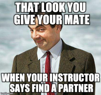 mr bean | THAT LOOK YOU GIVE YOUR MATE; WHEN YOUR INSTRUCTOR SAYS FIND A PARTNER | image tagged in mr bean | made w/ Imgflip meme maker