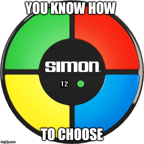 YOU KNOW HOW TO CHOOSE | made w/ Imgflip meme maker