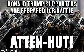 DONALD TRUMP SUPPORTERS ARE PREPARED FOR BATTLE; ATTEN-HUT! | image tagged in trump supporters | made w/ Imgflip meme maker