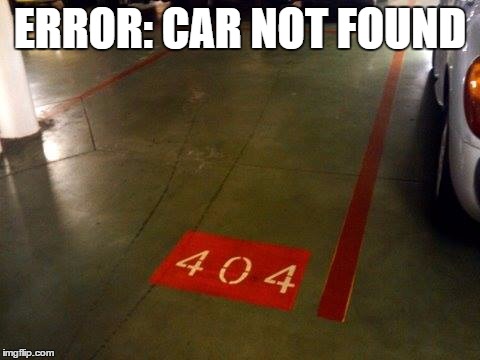 Error 404 - Car not found | ERROR: CAR NOT FOUND | image tagged in error 404 car not found,dude wheres my car,error 404,file not found | made w/ Imgflip meme maker