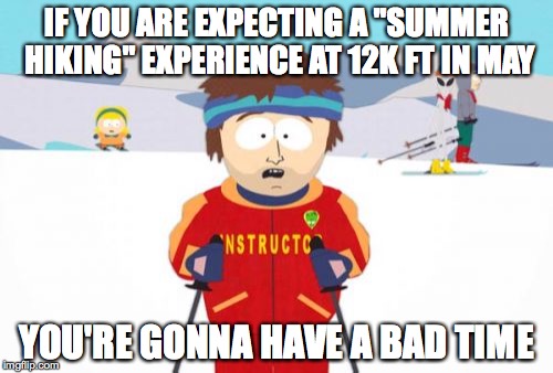 Super Cool Ski Instructor Meme | IF YOU ARE EXPECTING A "SUMMER HIKING" EXPERIENCE AT 12K FT IN MAY; YOU'RE GONNA HAVE A BAD TIME | image tagged in memes,super cool ski instructor,coloradohikers | made w/ Imgflip meme maker