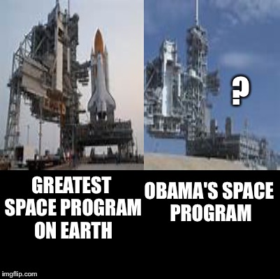 space program | ? GREATEST SPACE PROGRAM ON EARTH; OBAMA'S SPACE PROGRAM | image tagged in memes | made w/ Imgflip meme maker