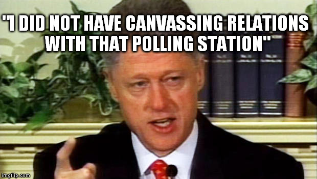 PollingCorruption |  "I DID NOT HAVE CANVASSING RELATIONS WITH THAT POLLING STATION" | image tagged in bill clinton | made w/ Imgflip meme maker