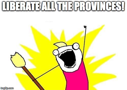 Me playing Just Cause 3 | LIBERATE ALL THE PROVINCES! | image tagged in memes,x all the y | made w/ Imgflip meme maker